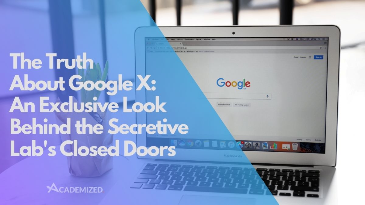 The Truth About Google X: An Exclusive Look Behind the Secretive Lab's Closed Doors